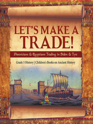 cover image of Let's Make a Trade! --Phoenicians & Egyptians Trading in Sidon & Tyre--Grade 5 History--Children's Books on Ancient History